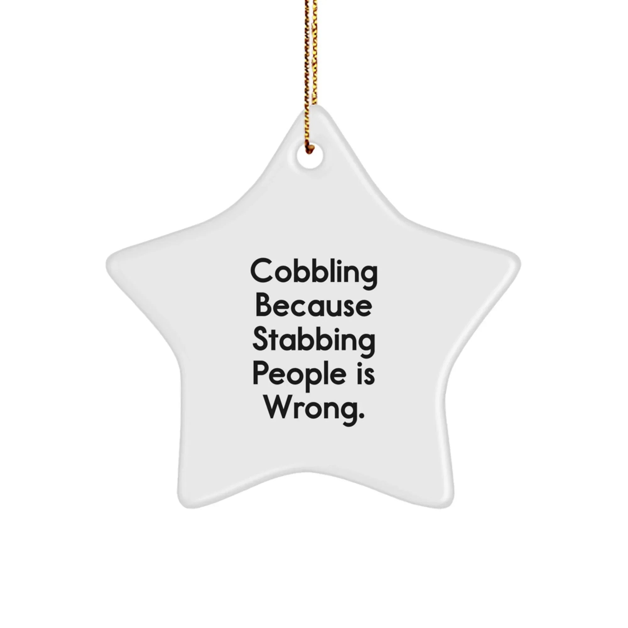 Funny Cobbling Christmas Unique Gifts from Men for Friends Star Ornament - Because Stabbing People Is Wrong - Unique