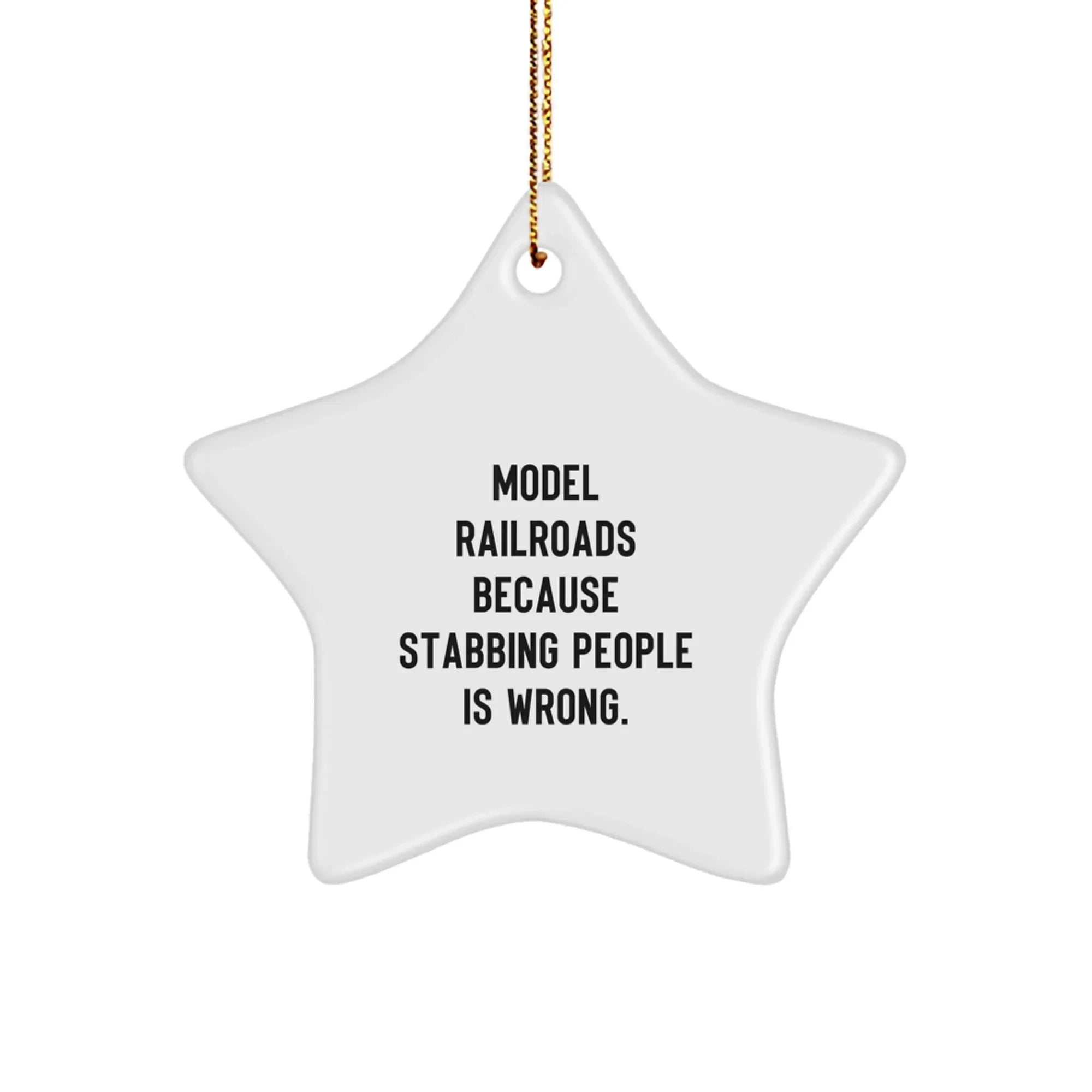 Model Railroads Funny Star Ornament Gifts from Friends, Men, Women, Family for Christmas Unique Decorations - 'Model Railroads Because Stabbing People Is Wrong.'