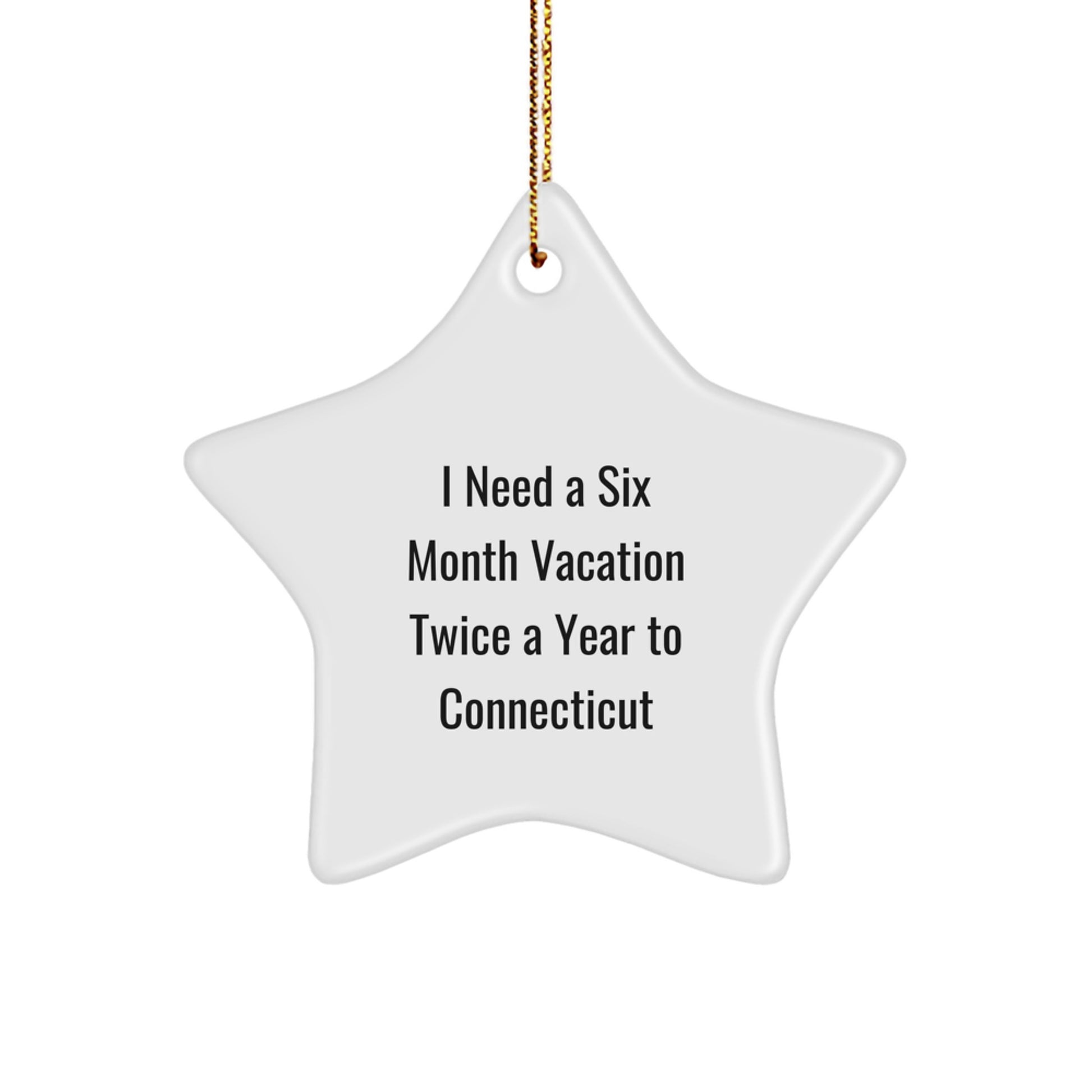 Connecticut Christmas Star Ornament - Funny Quote 'I Need A Six Month Vacation Twice A Year To Connecticut' Gifts for Men from Friends to Family - Image 1