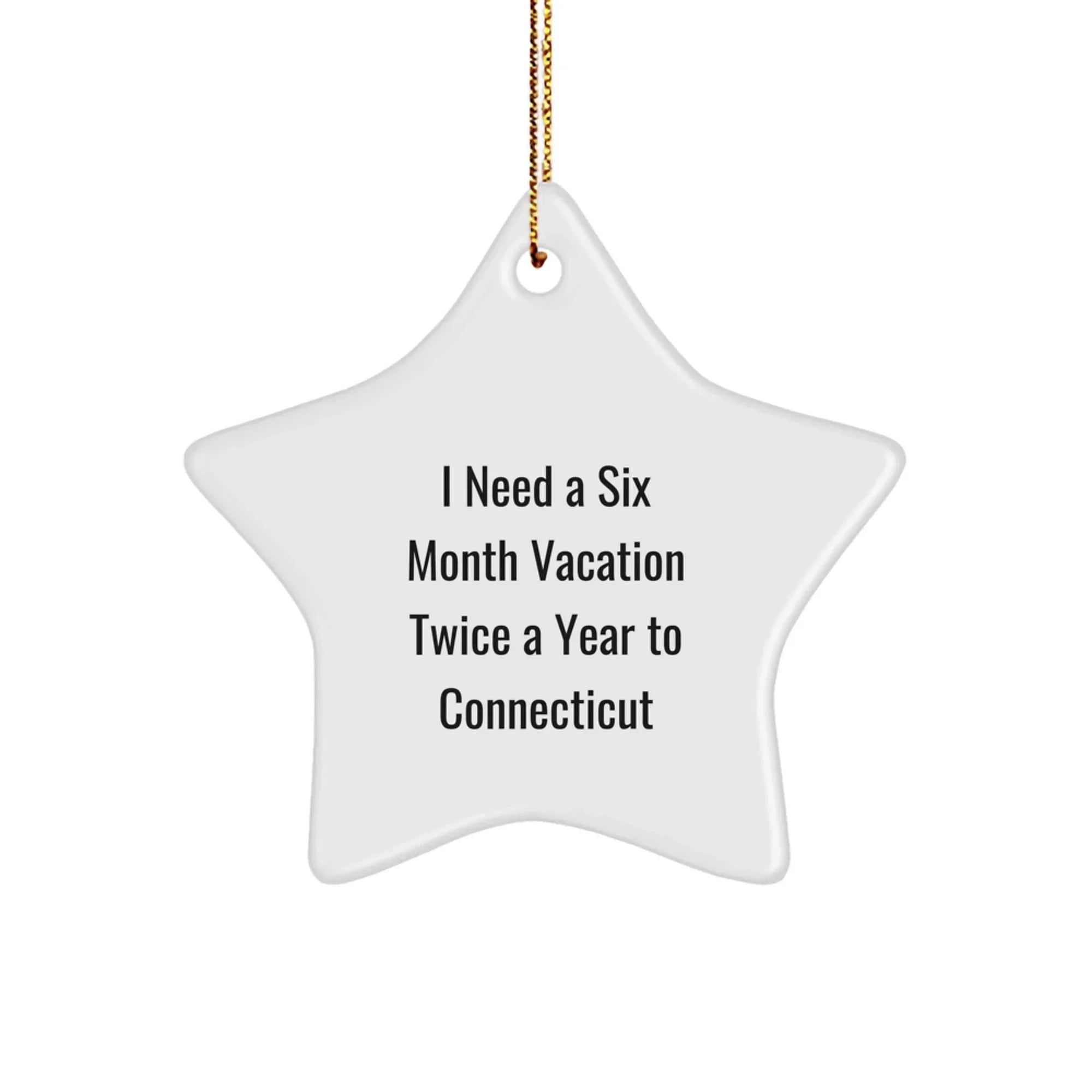 Connecticut Christmas Star Ornament - Funny Quote 'I Need A Six Month Vacation Twice A Year To Connecticut' Gifts for Men from Friends to Family