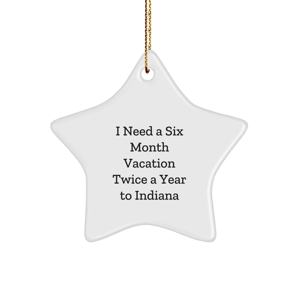 Indiana Star Christmas Tree Ornament - I Need A Six Month Vacation Twice A Year To Indiana Quote Unique Gifts