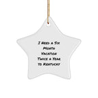 Kentucky Star Ornament, 'I Need A Six Month Vacation Twice A Year To Kentucky' Funny Quote, Gifts from Men to Kentucky Lovers, Unique Christmas Unique Gifts for Women, Friends, Coworkers, Family