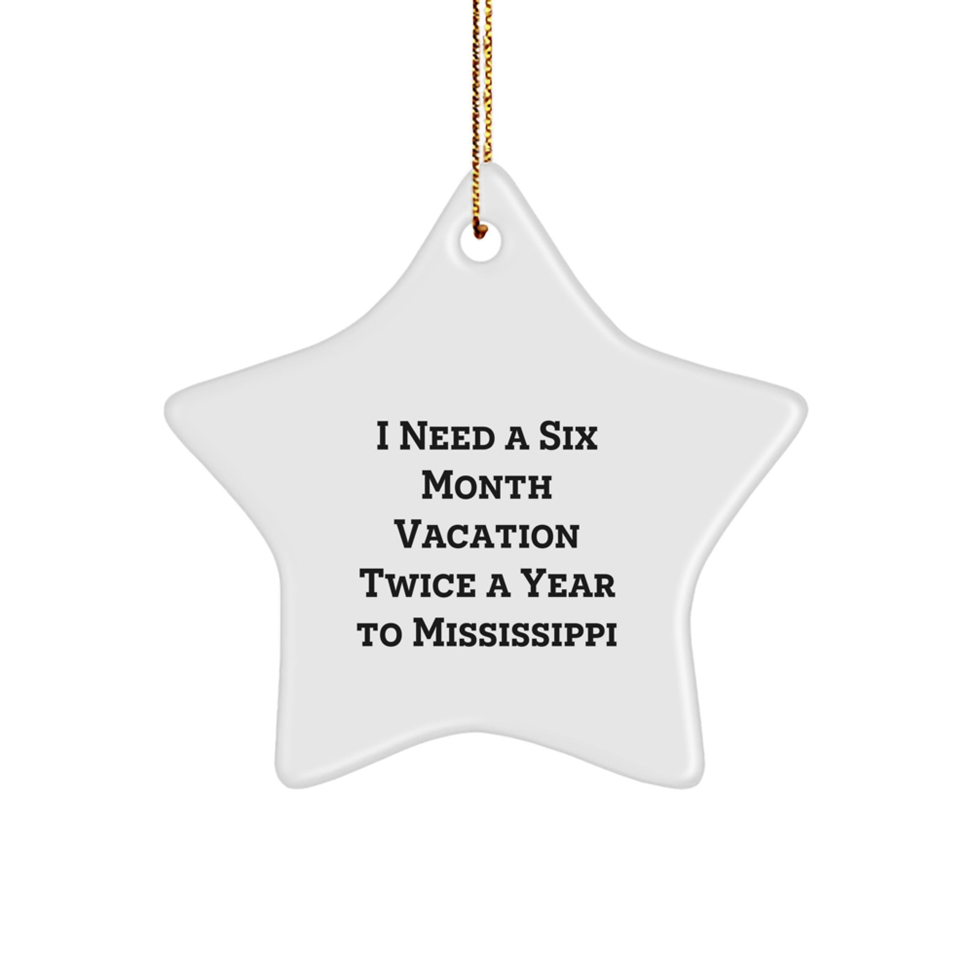 Mississippi Star Ornament, 'I Need A Six Month Vacation Twice A Year' Funny Quote Gifts from Friends to Mississippi, Christmas Unique Presents for Family