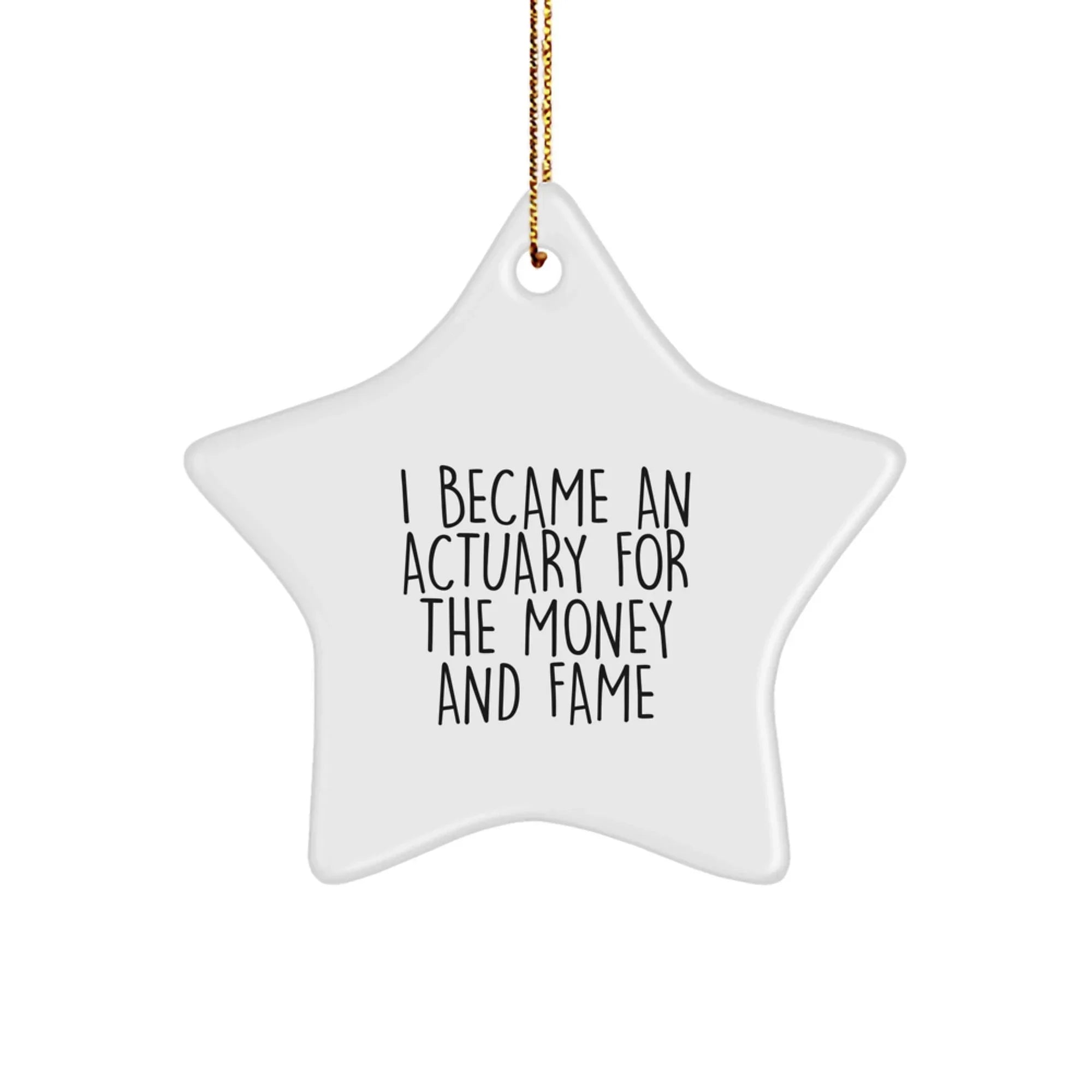 Funny Actuary Gifts from Friends Christmas Star Ornaments I Became An Actuary For The Money And Fame Humor