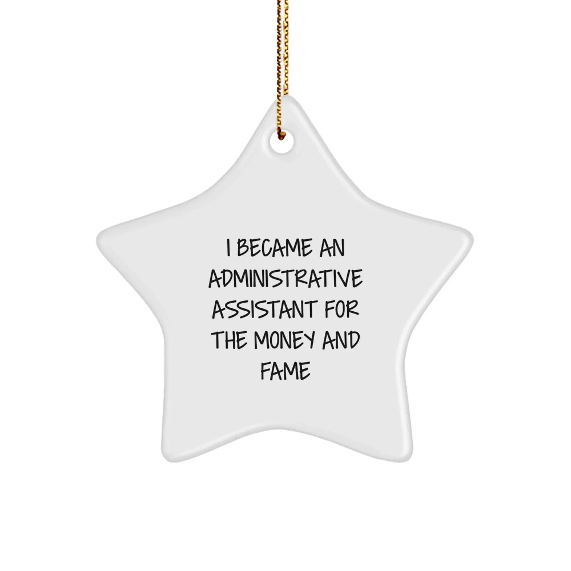 Funny Quotes for Administrative Assistants, Star Ornament Gifts from Friends, 'I Became An Administrative Assistant For The Money And Fame' Christmas Unique Gifts