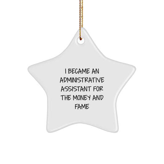 Funny Quotes for Administrative Assistants, Star Ornament Gifts from Friends, 'I Became An Administrative Assistant For The Money And Fame' Christmas Unique Gifts - Image 1