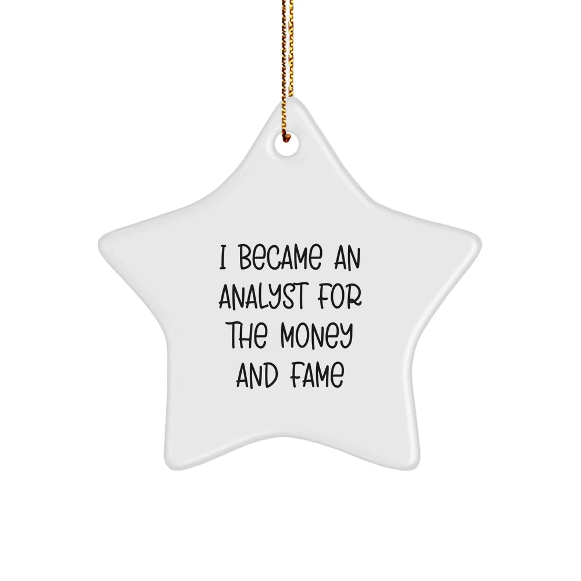Funny Analyst Star Ornament Gifts for Men, Women, and Friends, I Became An Analyst For The Money And Fame Quote, Christmas Unique Office Decor