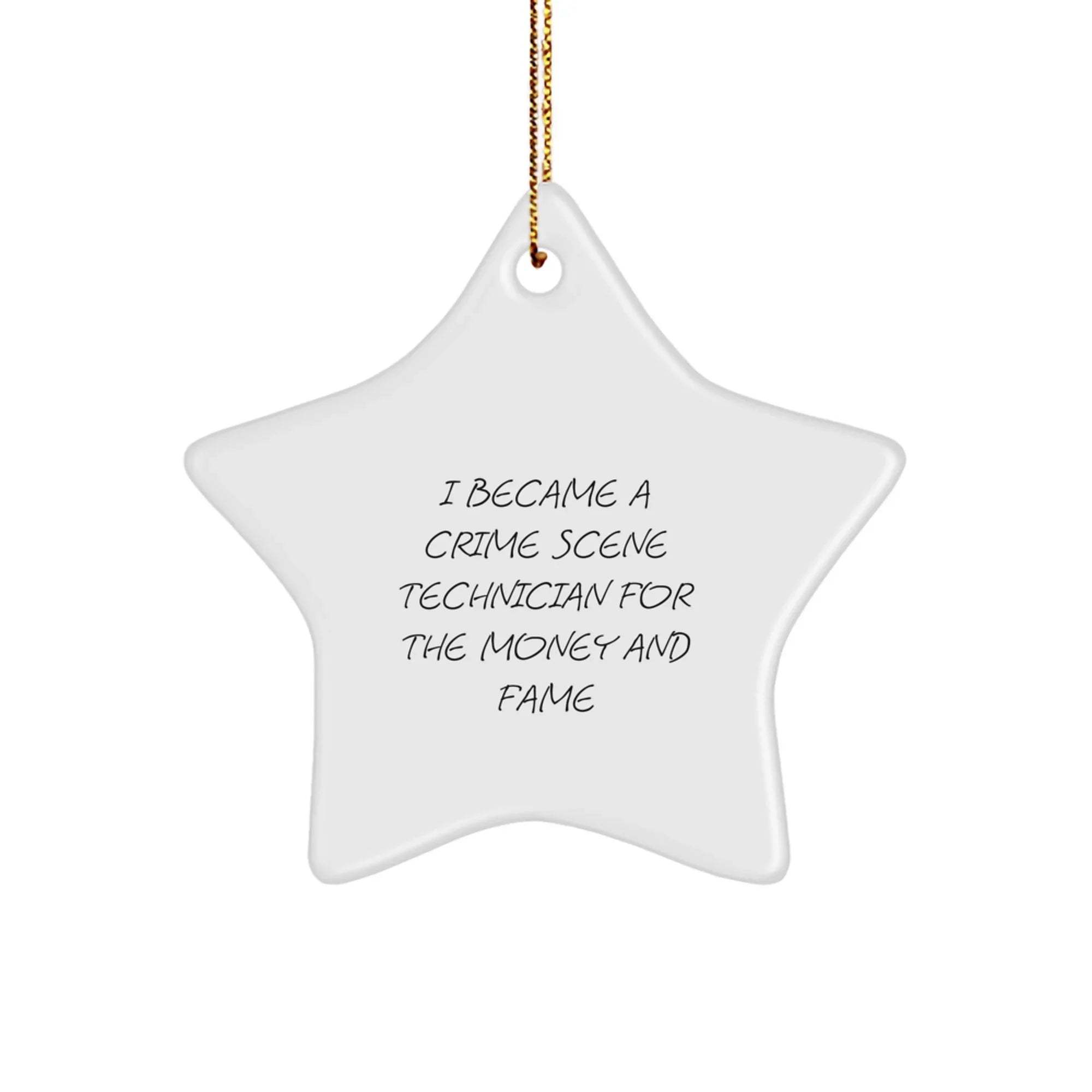 Funny Crime Scene Technician Gifts for Christmas - I Became A Crime Scene Technician For The Money And Fame Star Ornament
