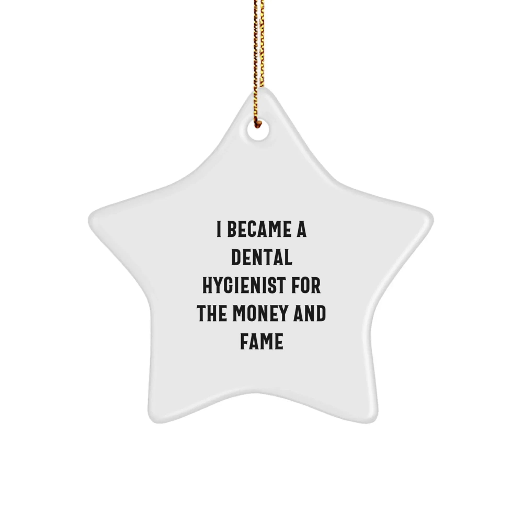 Funny Dental Hygienist Gifts for Men, Unique Star Ornament for Christmas, 'I Became A Dental Hygienist For The Money And Fame' Quote, Gifts from Friends, Coworkers, or Family