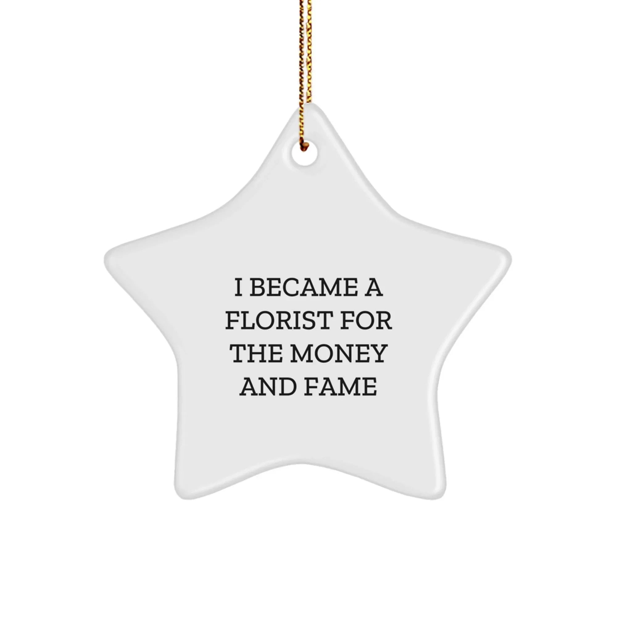 Funny Florist Star Ornament Gifts from Friends for Florist, Star Ornament Decorations for Christmas Unique Gifts, I Became A Florist For The Money And Fame