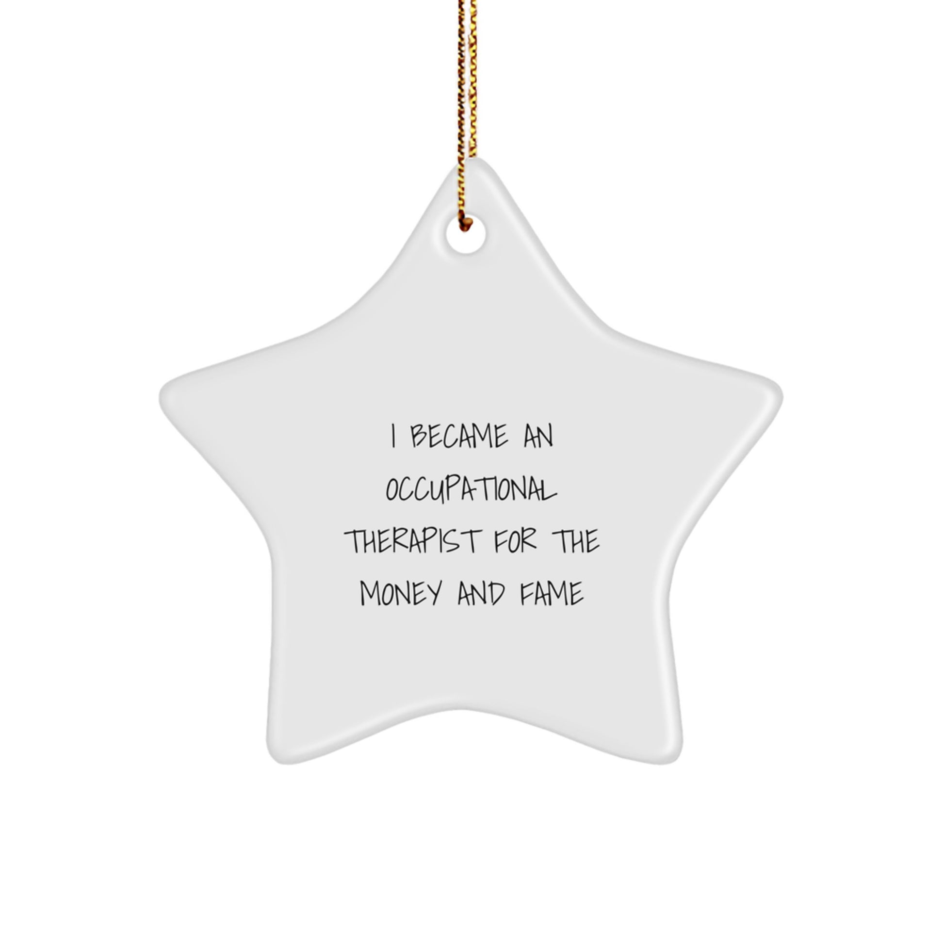 Funny Occupational Therapist Star Ornament Gifts from Friends for Christmas - I Became An Occupational Therapist For The Money And Fame - Image 1