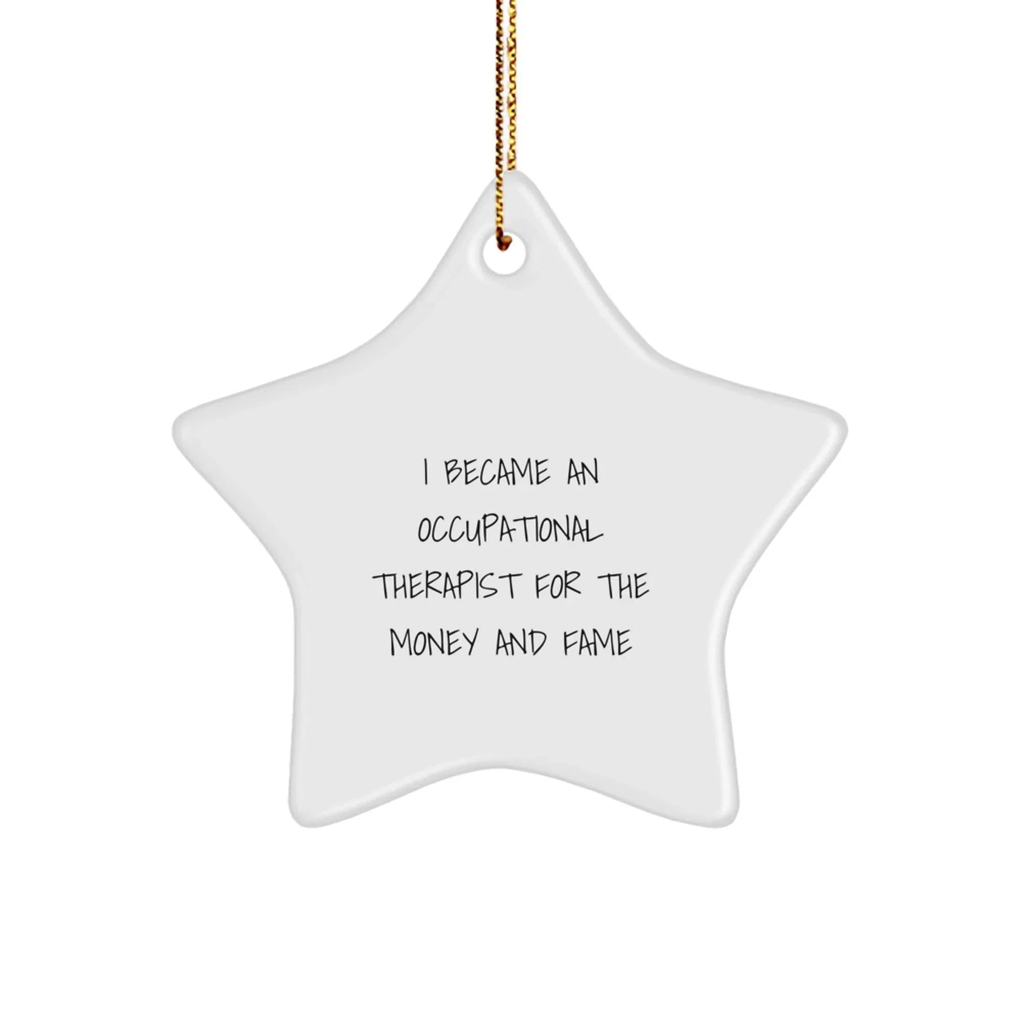 Funny Occupational Therapist Star Ornament Gifts from Friends for Christmas - I Became An Occupational Therapist For The Money And Fame