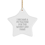Funny PE Teacher Gifts - 'I Became A PE Teacher For The Money And Fame' Quote Star Ornament Gifts from Friends for PE Teacher, Christmas Unique Gifts