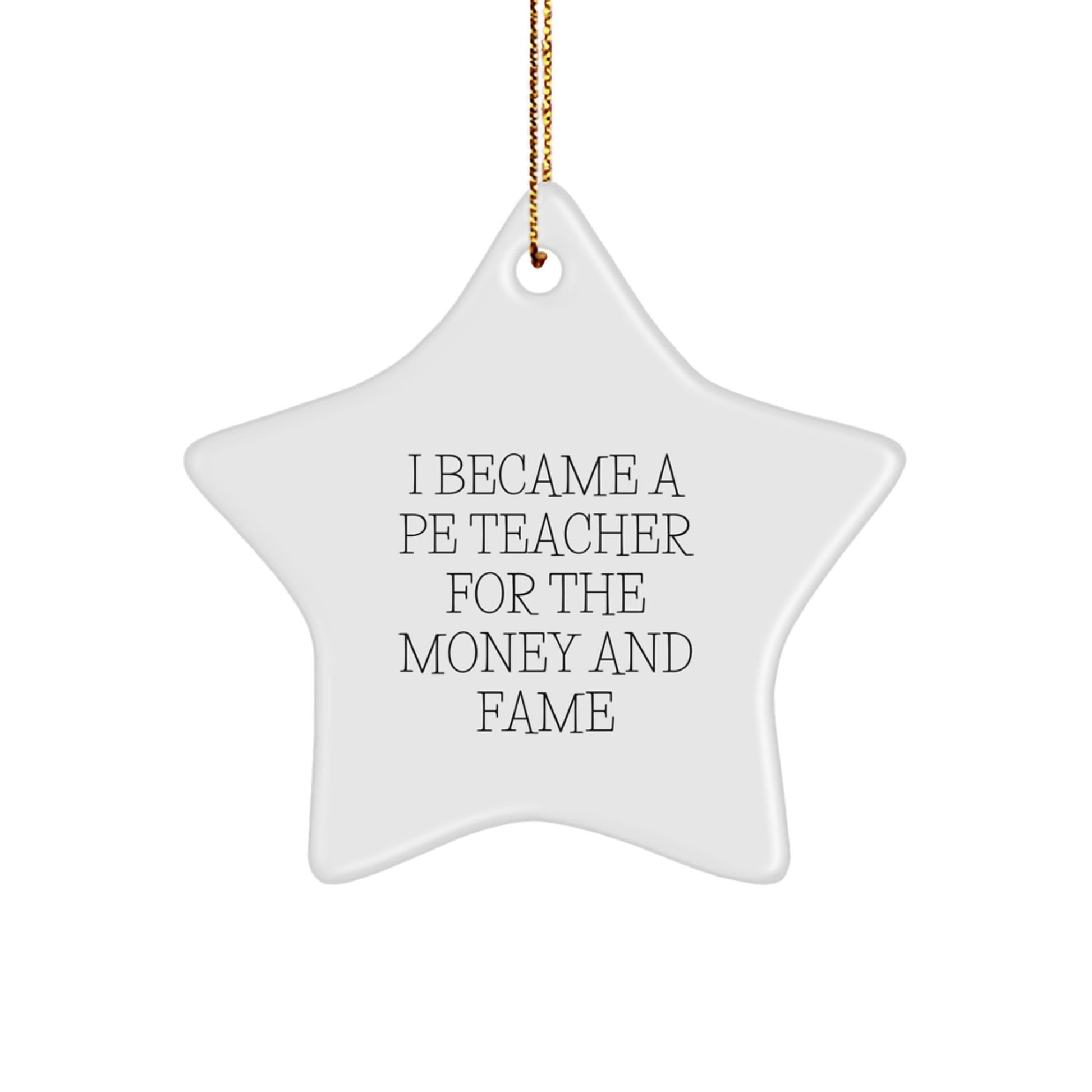 Funny PE Teacher Gifts - 'I Became A PE Teacher For The Money And Fame' Quote Star Ornament Gifts from Friends for PE Teacher, Christmas Unique Gifts - Image 1