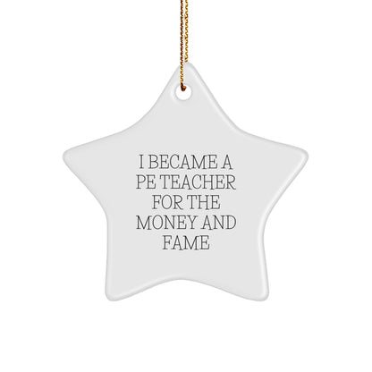 Funny PE Teacher Gifts - 'I Became A PE Teacher For The Money And Fame' Quote Star Ornament Gifts from Friends for PE Teacher, Christmas Unique Gifts - Image 1