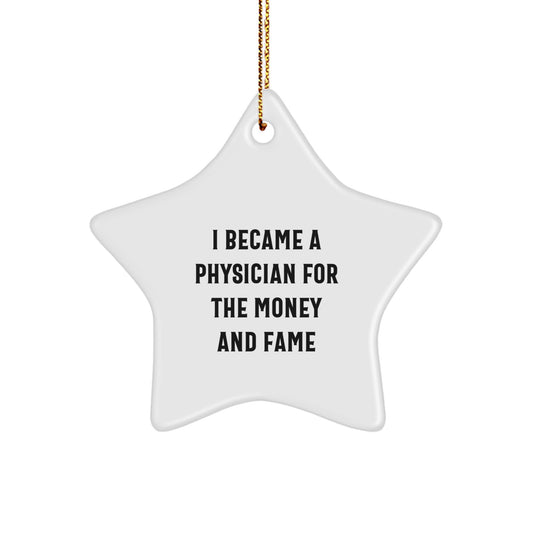 Gifts from Family for Physician Star Ornament, I Became A Physician For The Money And Fame Funny Quote, Christmas Unique Gifts - Image 1