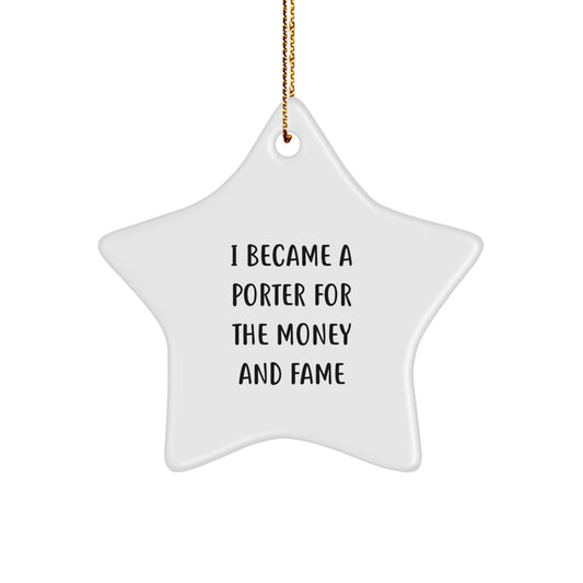 Funny Quotes Gifts from Porter Friends, 'I Became A Porter For The Money And Fame' Star Ornament for Christmas - Image 1