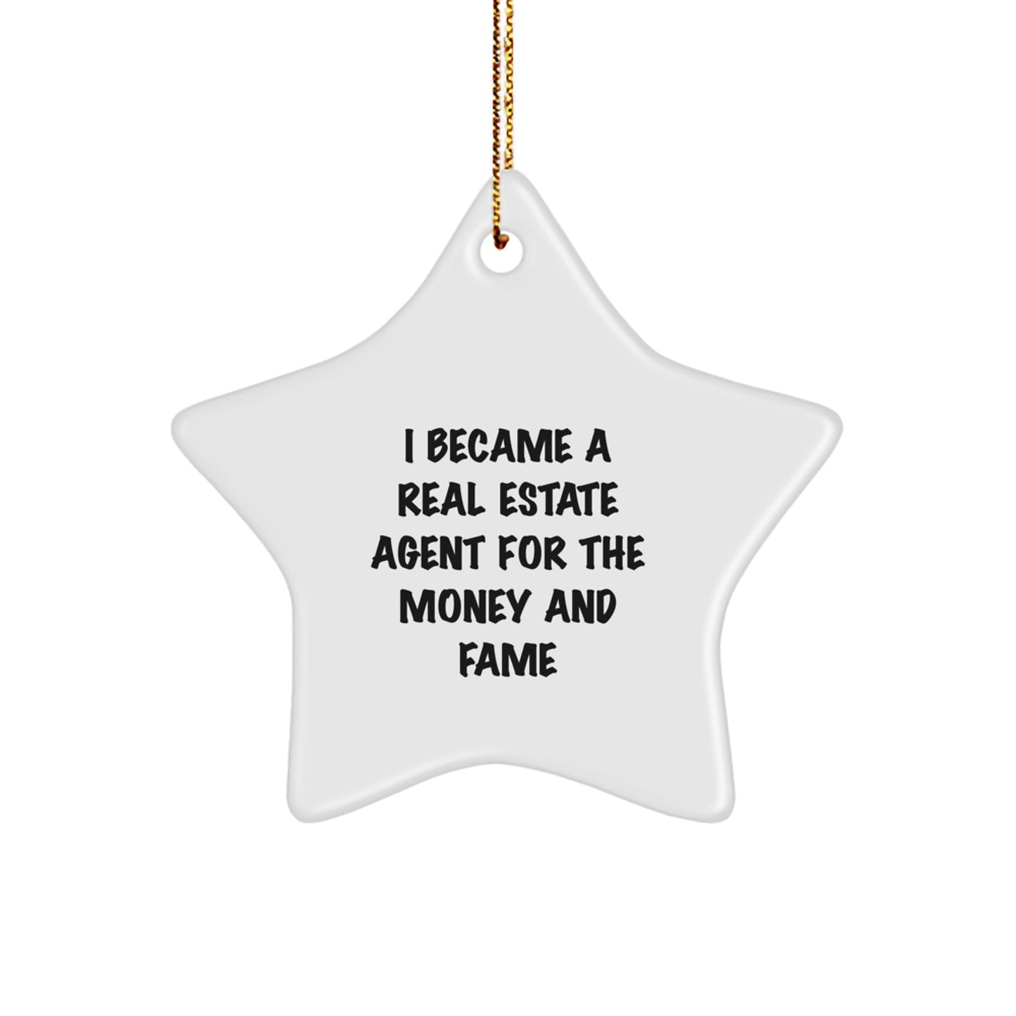 Funny Real Estate Agent Gift, I Became A Real Estate Agent For The Money And Fame, Star Ornament Gifts from Friends to Real Estate Agent, Christmas Unique Presents - Image 1