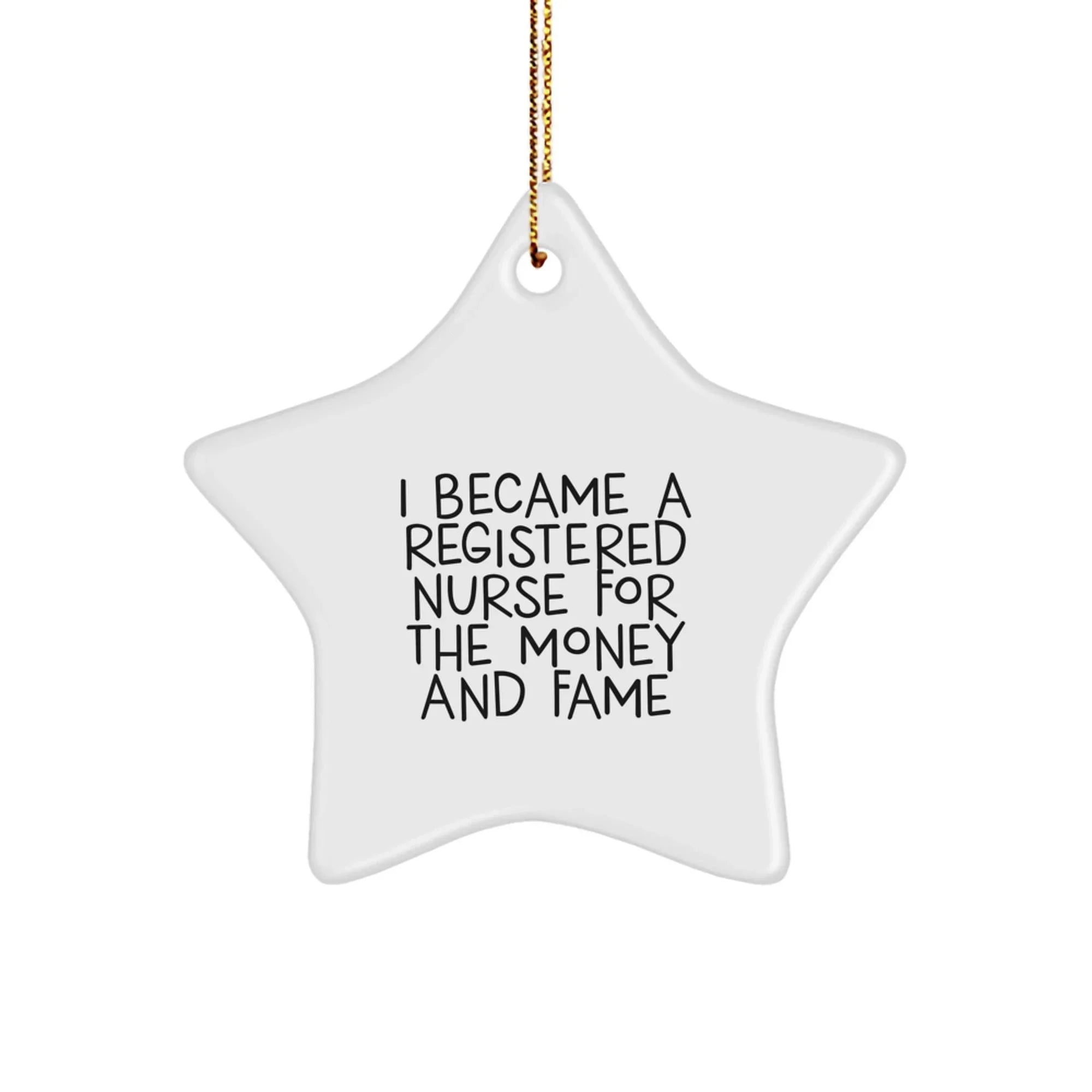 Funny Registered Nurse Gifts, I Became A Registered Nurse For The Money And Fame Star Ornament, Christmas Unique Gifts from Family to Registered Nurse