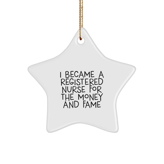 Funny Registered Nurse Gifts, I Became A Registered Nurse For The Money And Fame Star Ornament, Christmas Unique Gifts from Family to Registered Nurse - Image 1