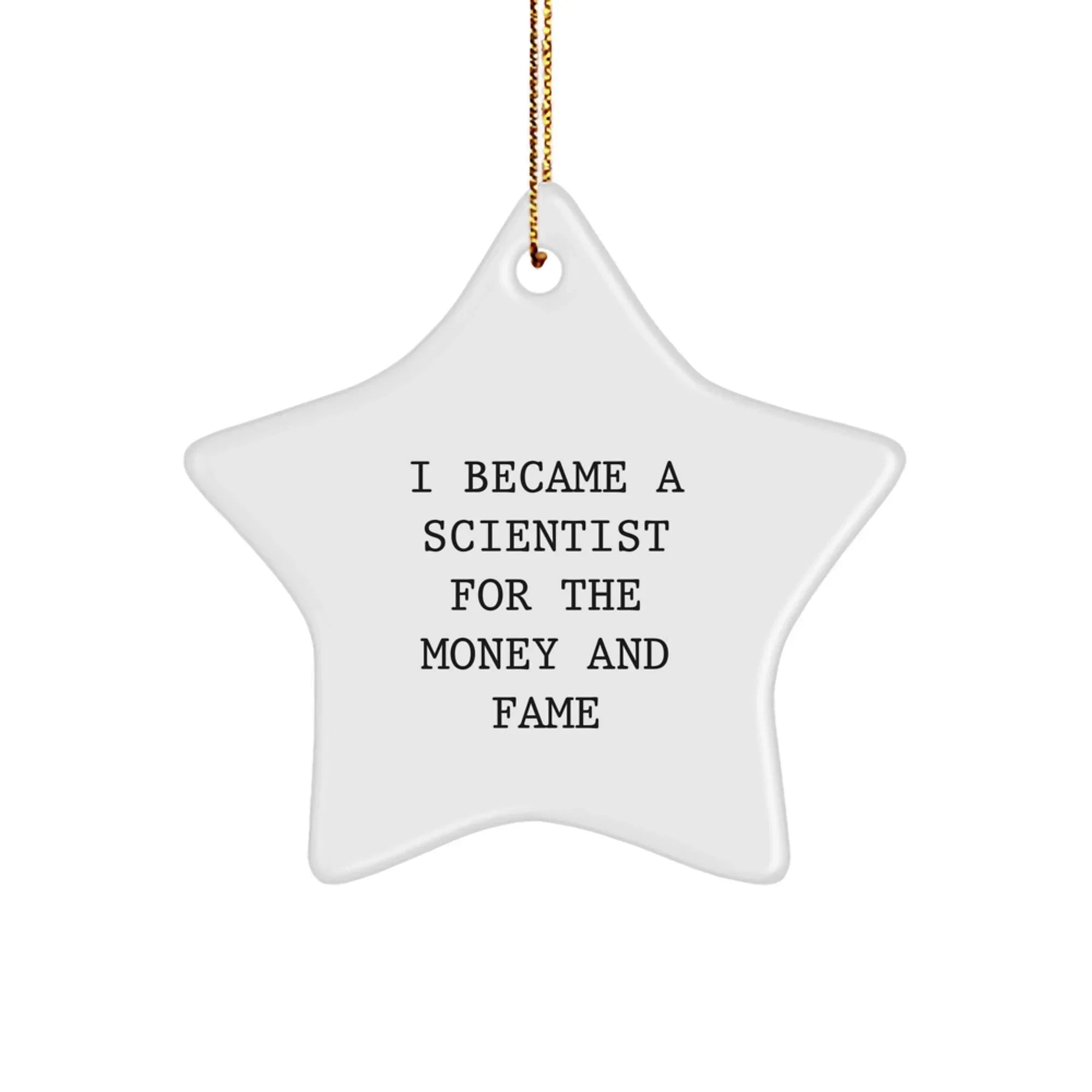Funny Scientist Gifts from Friends - I Became A Scientist For The Money And Fame Star Ornament for Scientist Lover, Christmas Unique Gifts for Men, Women, Scientist