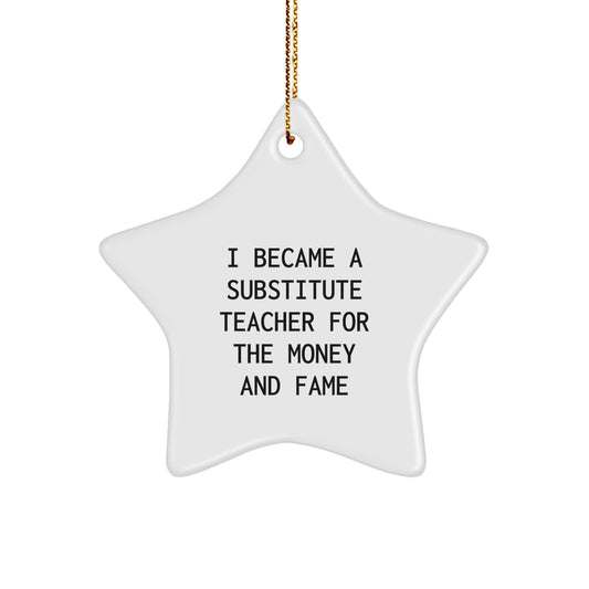 Funny Substitute Teacher Gifts from Family for Christmas Unique Star Ornament I Became A Substitute Teacher For The Money And Fame Star Shaped - Image 1