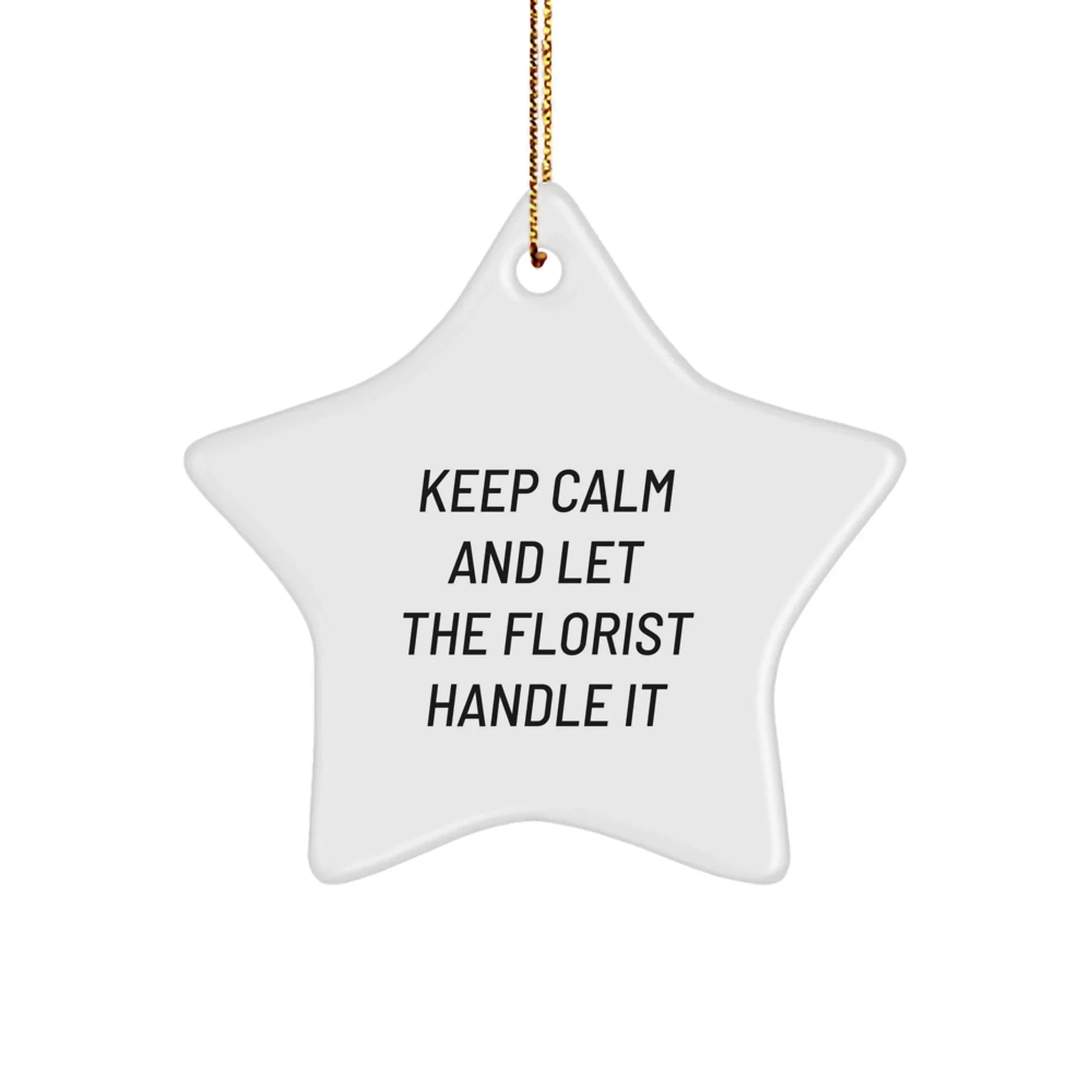 Keep Calm And Let The Florist Handle It, Florist Gifts, Star Ornament, Funny, Christmas Unique Gifts from Family to Florist
