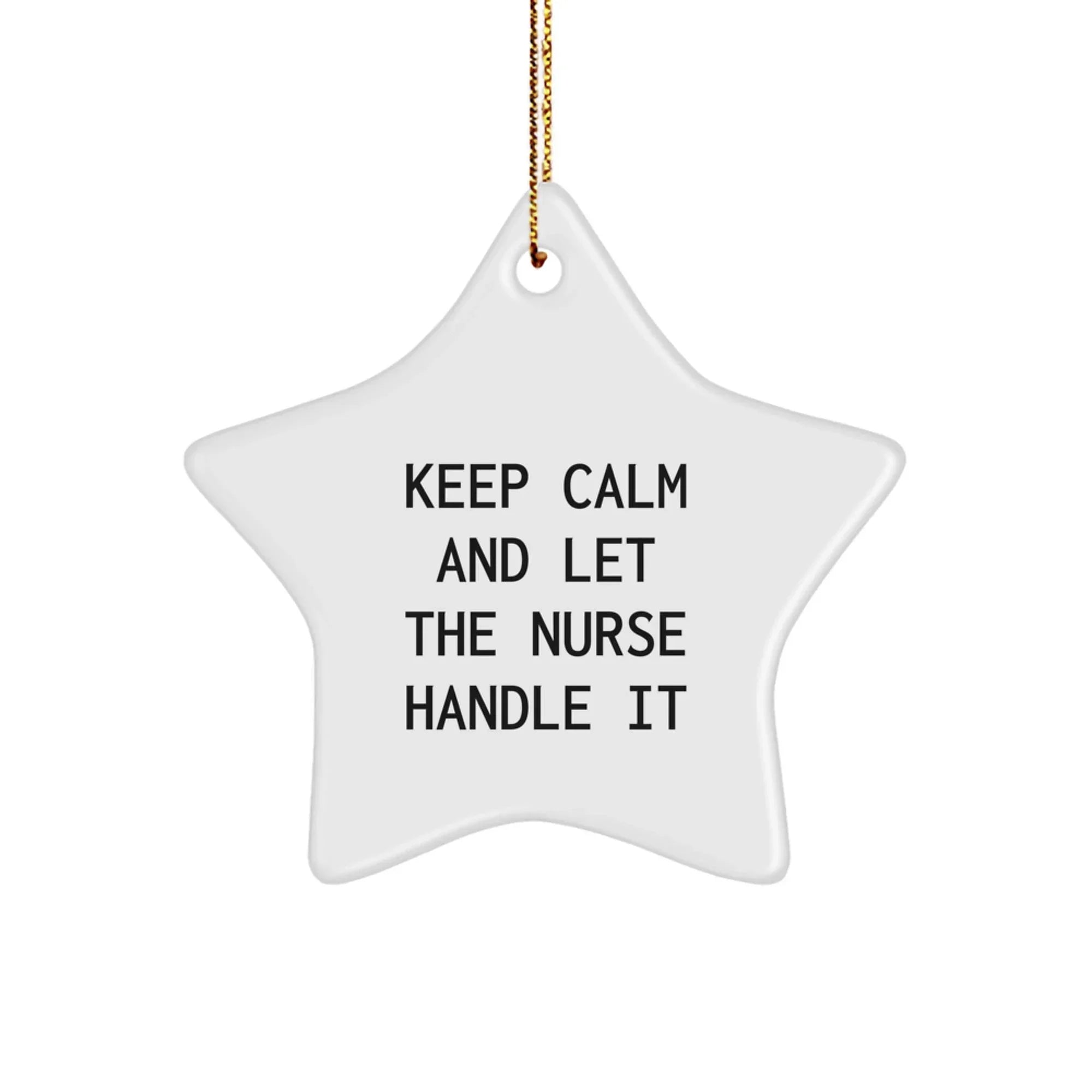 Funny Nurse Star Ornament, Keep Calm And Let The Nurse Handle It, Christmas Unique Gifts from Friends for Nurses