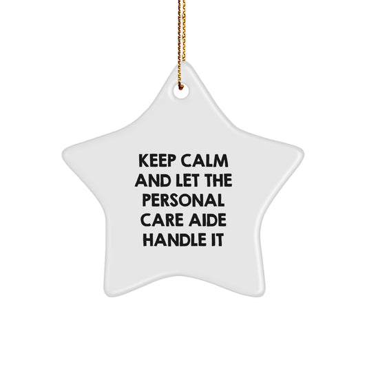 Funny Personal Care Aide Star Ornament Gifts from Friends and Family for Christmas Unique Decorations with Keep Calm And Let The Personal Care Aide Handle It Quote, White Star Shaped Ornament - Image 1