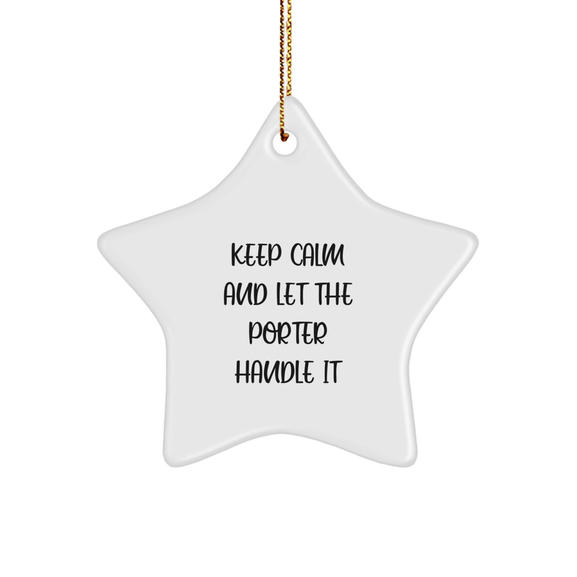 Porter Star Ornament, 'Keep Calm And Let The Porter Handle It', Funny Christmas Unique Gift for Porter, Gifts from Family, Friends, or Coworkers