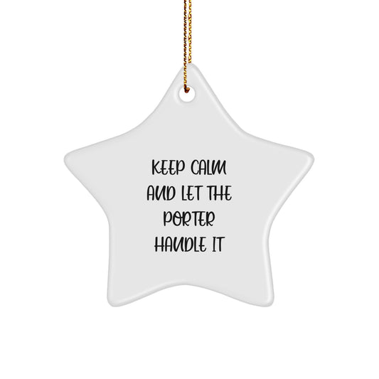 Porter Star Ornament, 'Keep Calm And Let The Porter Handle It', Funny Christmas Unique Gift for Porter, Gifts from Family, Friends, or Coworkers - Image 1