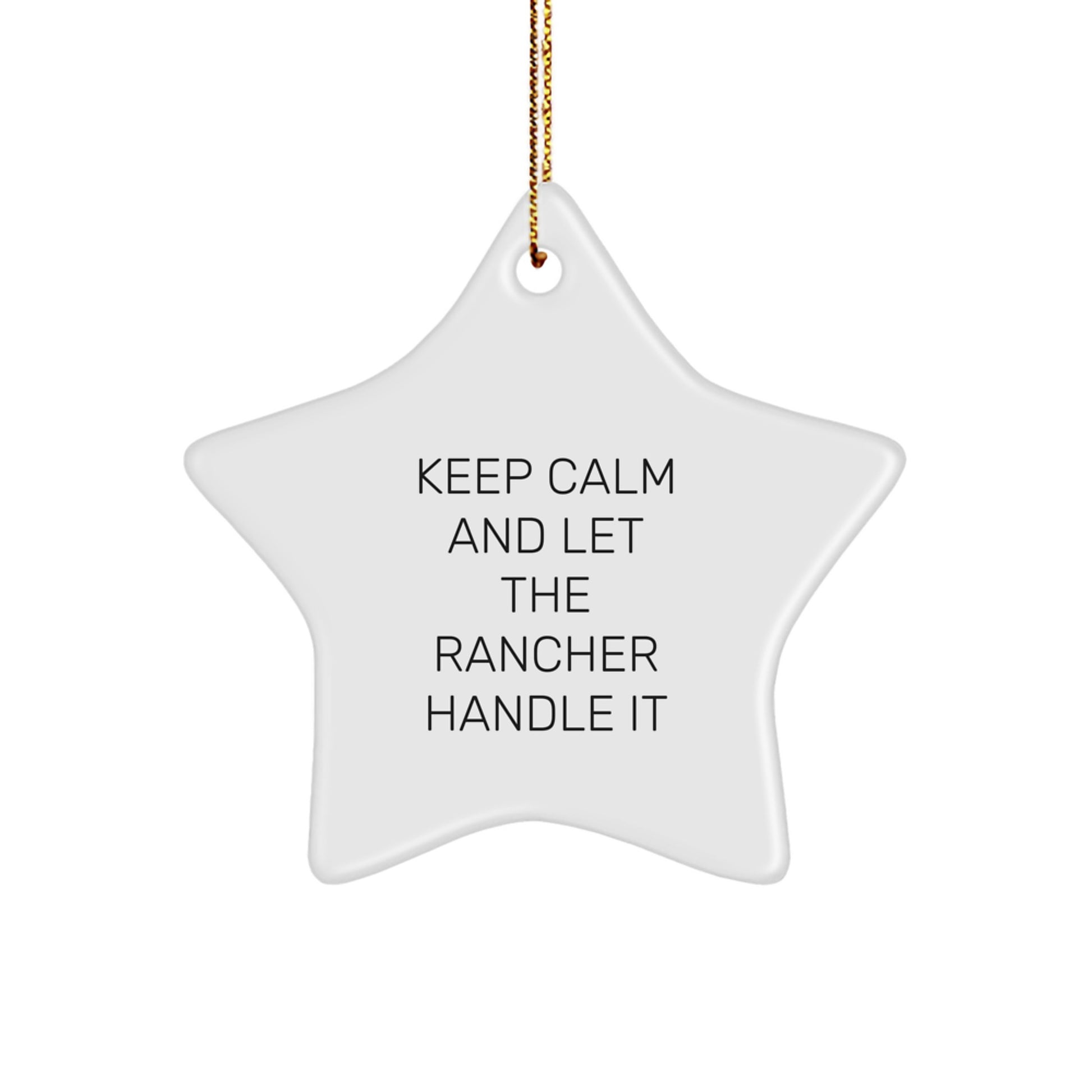 Rancher Gifts from Friends - 'Keep Calm And Let The Rancher Handle It' Star Ornament, White, for Men, Women, or Coworkers, Christmas Unique Ideas - Image 1