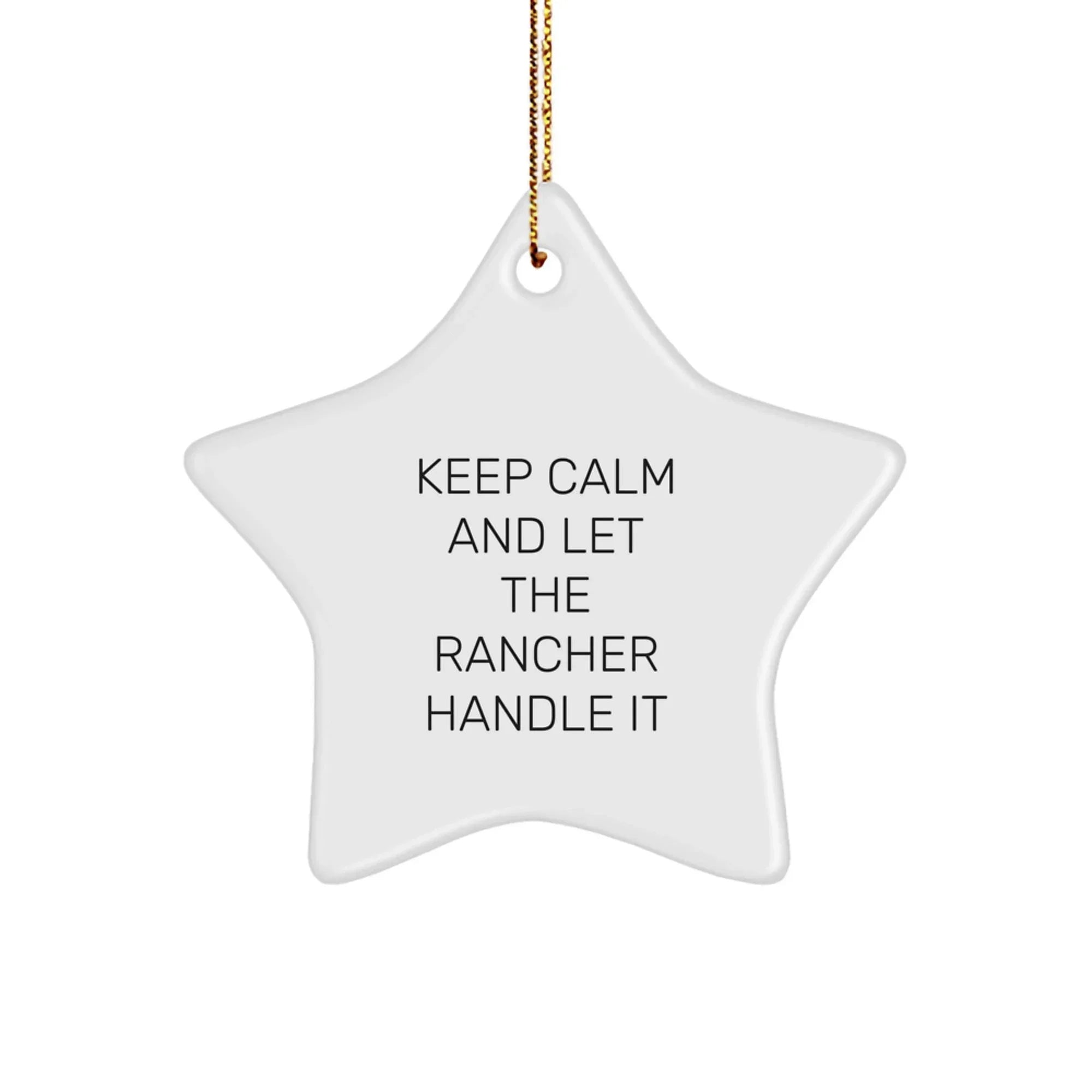 Rancher Gifts from Friends - 'Keep Calm And Let The Rancher Handle It' Star Ornament, White, for Men, Women, or Coworkers, Christmas Unique Ideas