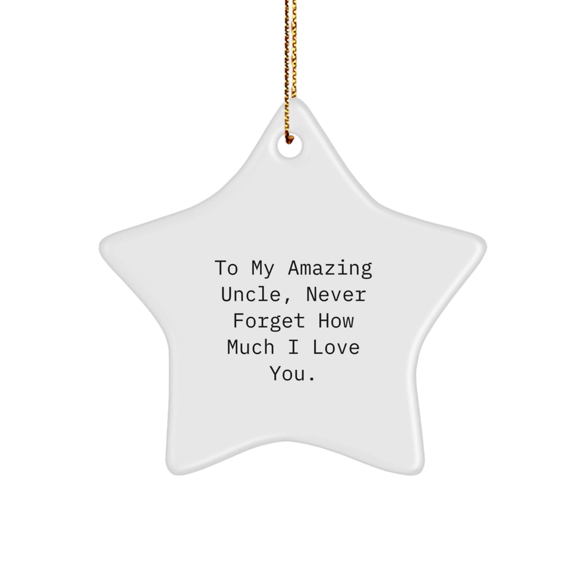 Funny Uncle Gifts, To My Amazing Uncle Never Forget How Much I Love You, Star Ornament for Uncle, Christmas Unique Gifts