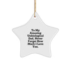 Funny Unbiological Dad Gifts for Him, Star Ornament with Quote 'To My Amazing Unbiological Dad, Never Forget How Much I Love You.', Christmas Unique Gifts from Family