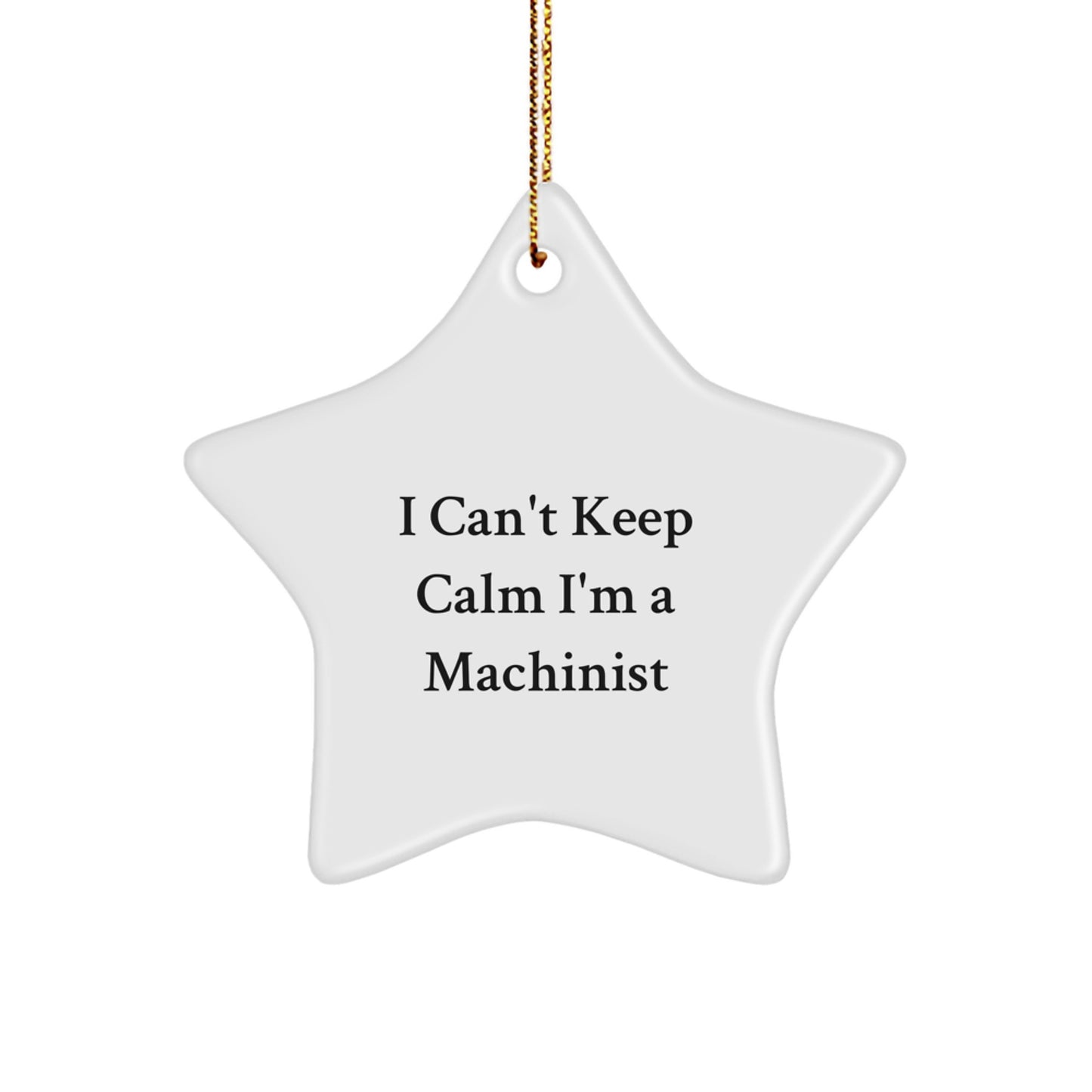 Funny Machinist Gifts I Can't Keep Calm Star Ornament for Machinist Friends and Family - Christmas Unique Presents - Image 1