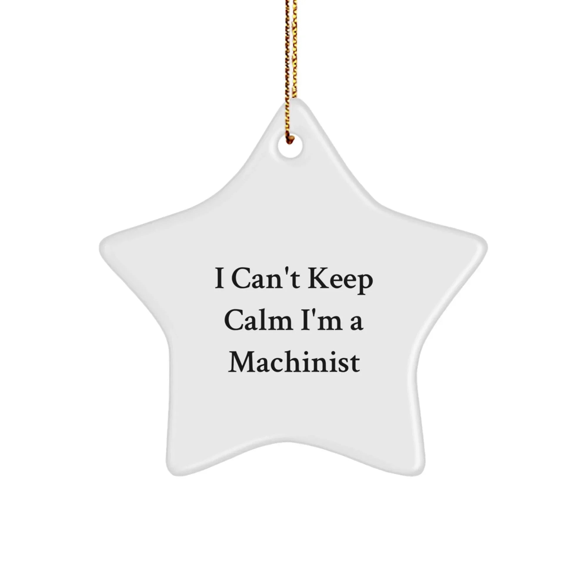 Funny Machinist Gifts I Can't Keep Calm Star Ornament for Machinist Friends and Family - Christmas Unique Presents