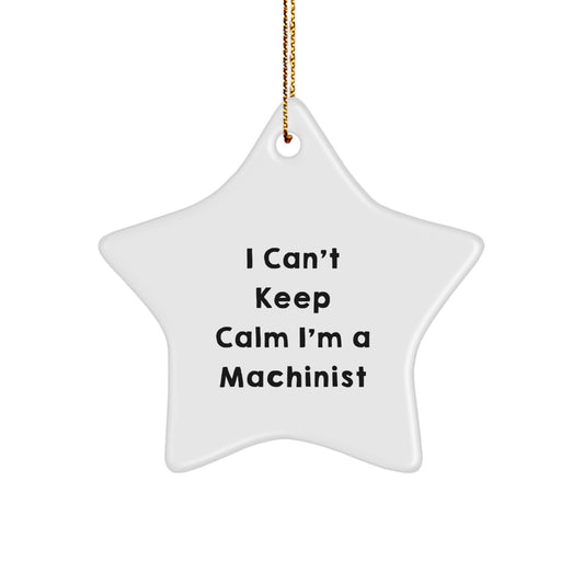 Funny Machinist Gifts from Men, Unique Star Ornaments for Christmas, I Can't Keep Calm I'm A Machinist Machinist - Image 1