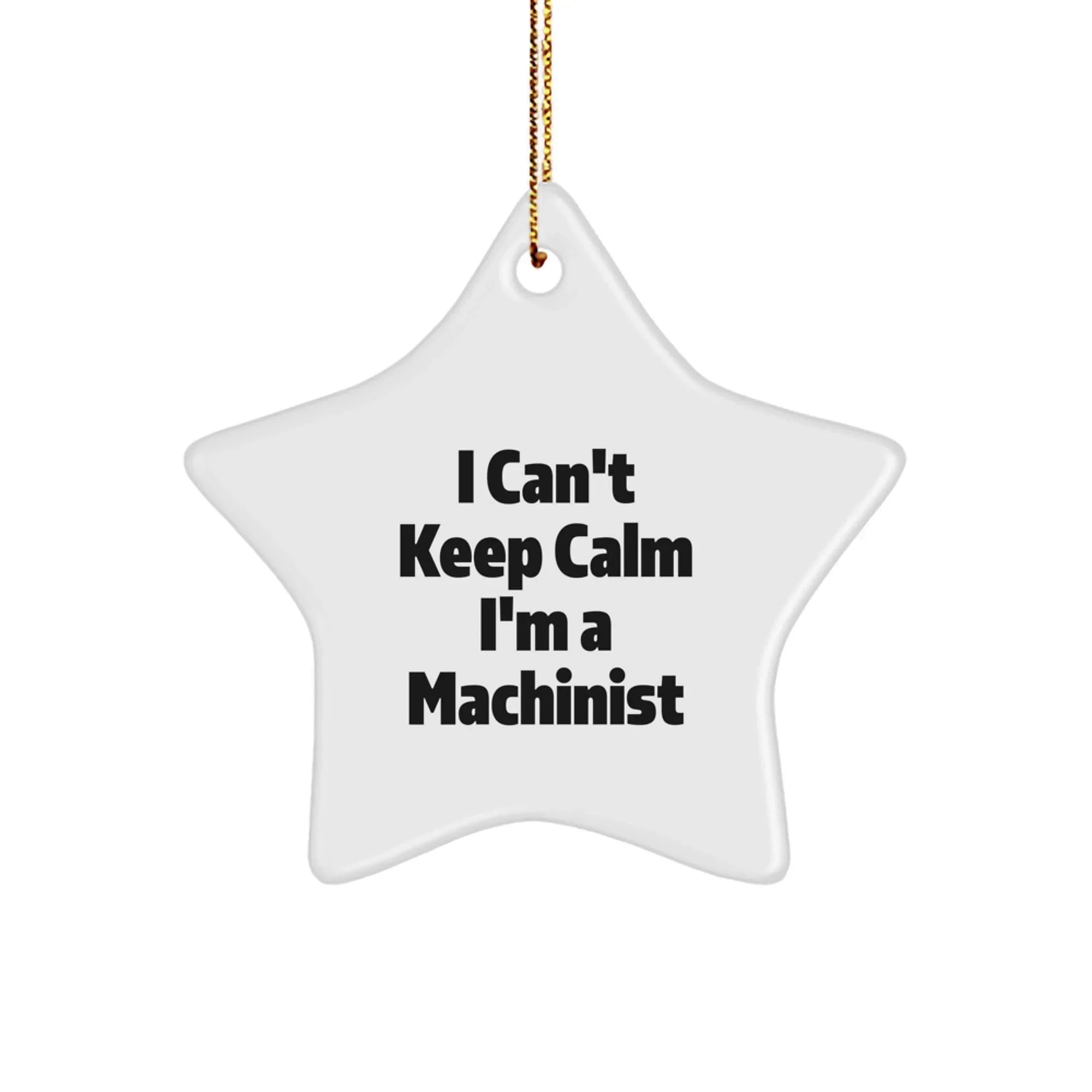 Funny Machinist Star Ornament Gifts from Friends and Family for Christmas Unique Machinist Decorations I Cant Keep Calm Im A Machinist