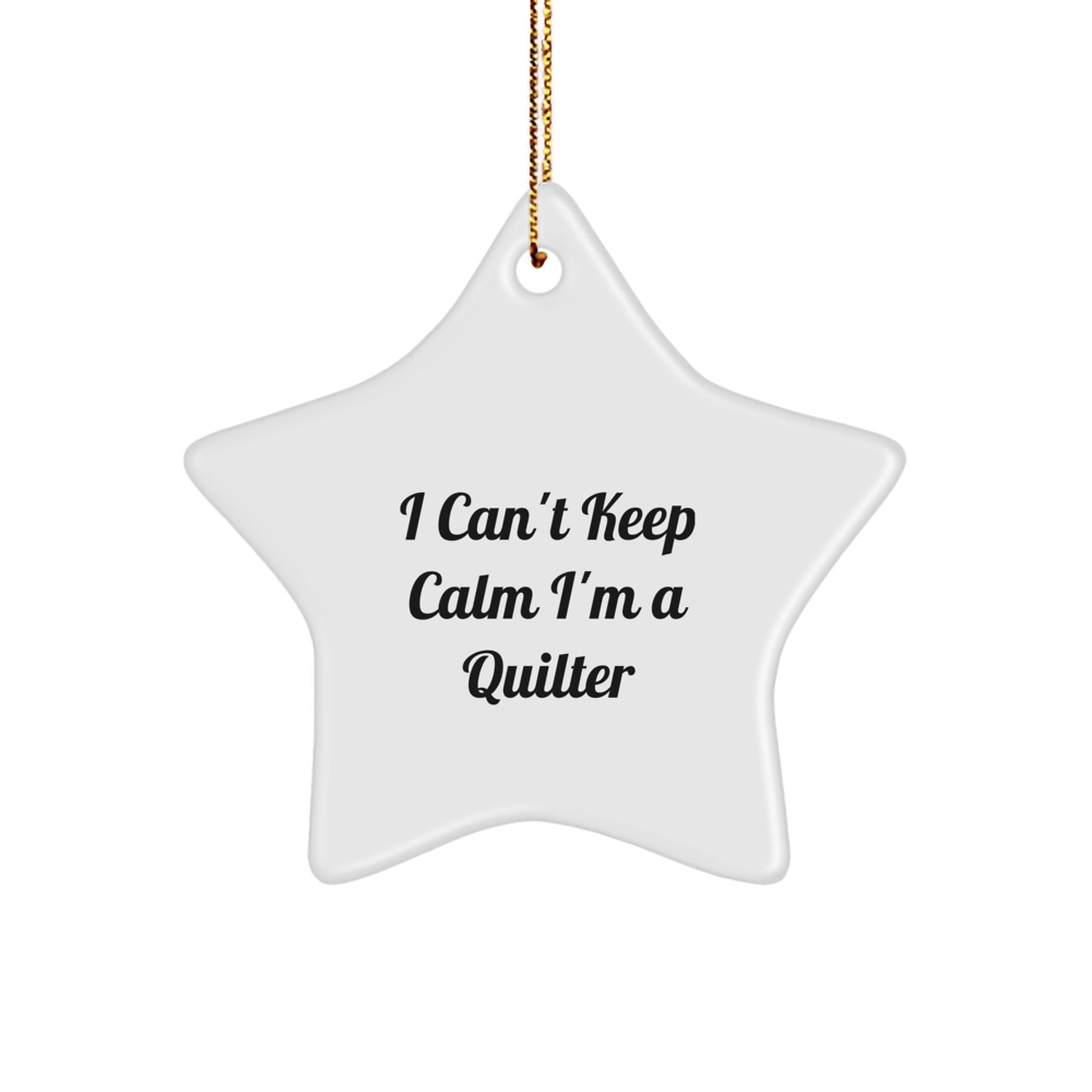 Quilter Gifts from Friends - I Can't Keep Calm I'm A Quilter Star Ornament, Funny Quilter Christmas Unique Gifts, Gifts for Quilter