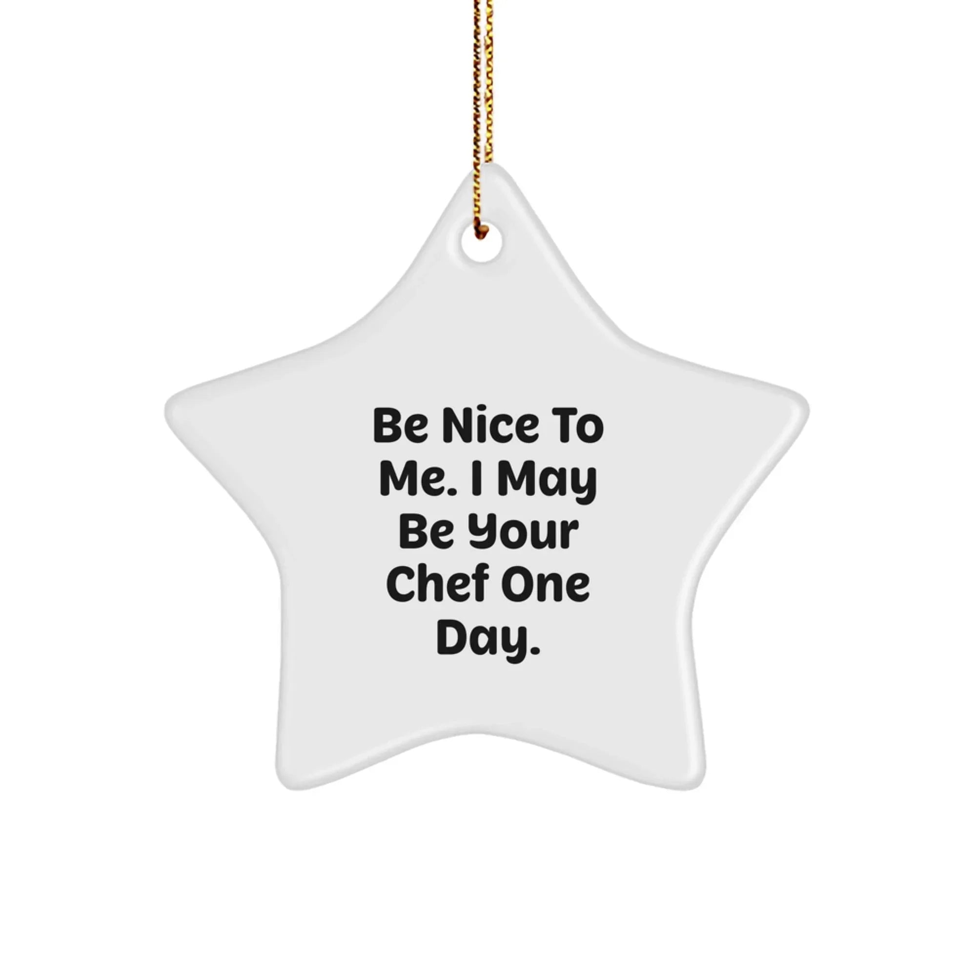 Funny Chef Gifts from Men to Friends - 'Be Nice To Me. I May Be Your Chef One Day.' Star Ornament for Christmas