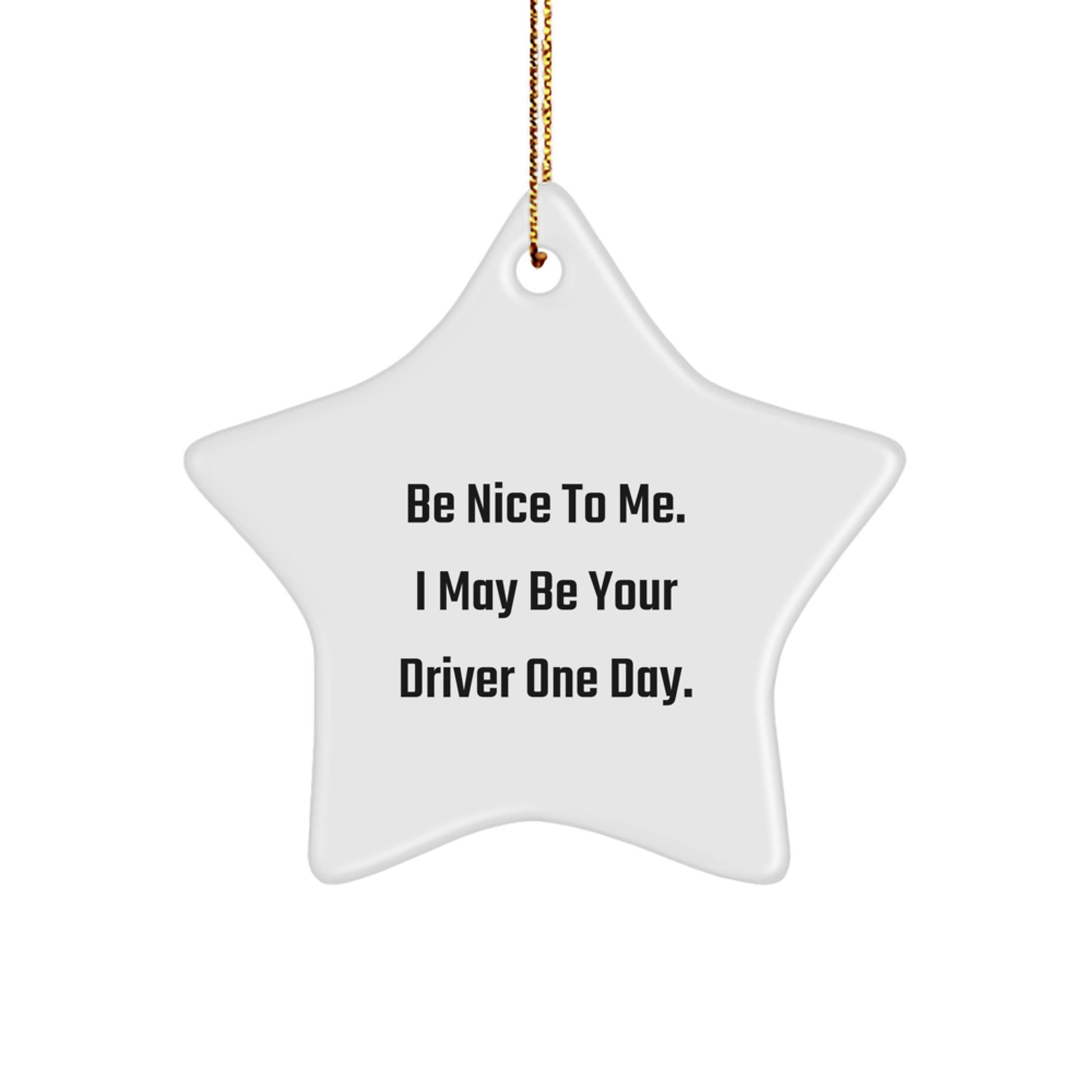 Funny Driver Gifts from Family, Star Ornament Christmas Decor, 'Be Nice To Me I May Be Your Driver One Day' Quote, Unique Gifts for Him - Image 1