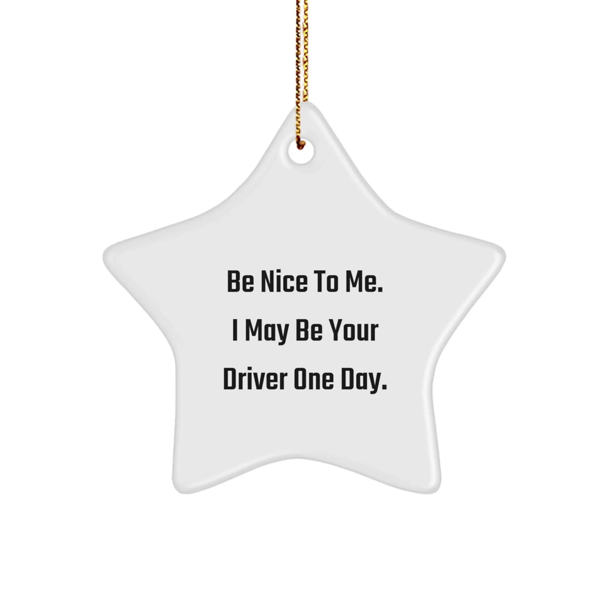 Funny Driver Gifts from Family, Star Ornament Christmas Decor, 'Be Nice To Me I May Be Your Driver One Day' Quote, Unique Gifts for Him