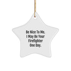 Funny Firefighter Gifts from Family - Be Nice To Me. I May Be Your Firefighter One Day. Star Ornament, Christmas Unique Decorations