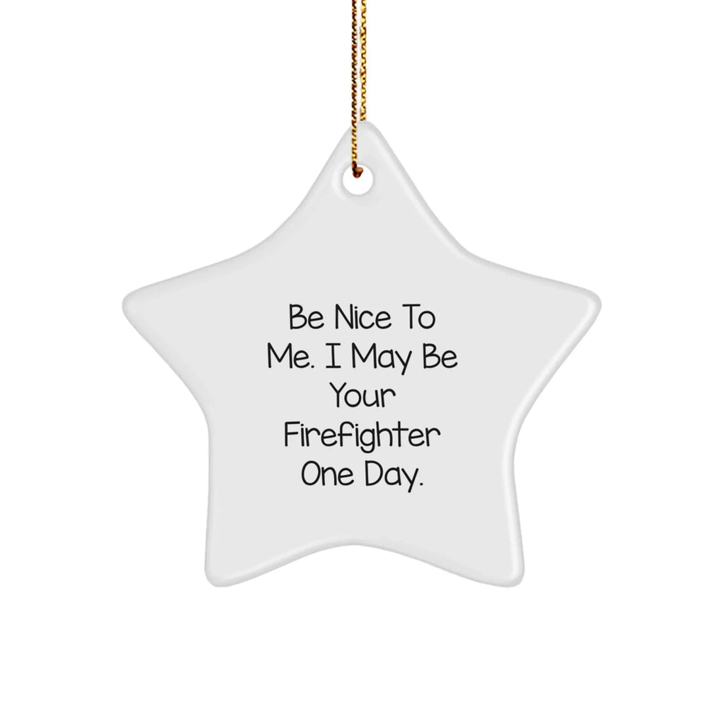 Funny Firefighter Gifts from Friends - Be Nice To Me Star Ornament, Unique Christmas Decorations