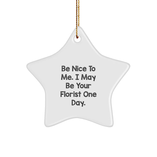Funny Florist Gifts from Friends Christmas Star Ornament for Women Florist - 'Be Nice To Me, I May Be Your Florist One Day' - Image 1
