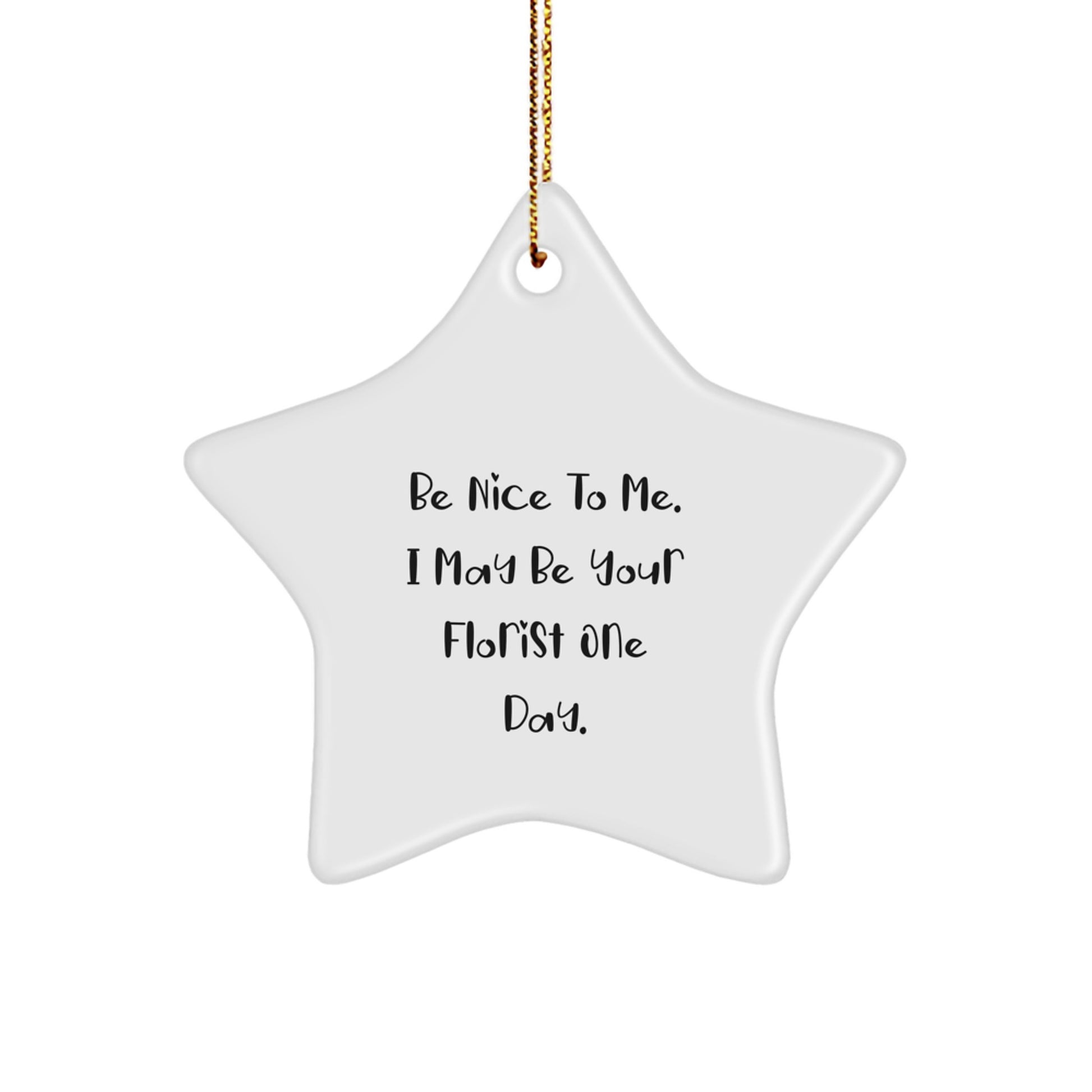 Funny Florist Gifts from Friends for Florist Christmas Unique Star Ornament, Be Nice To Me One Day - Image 1