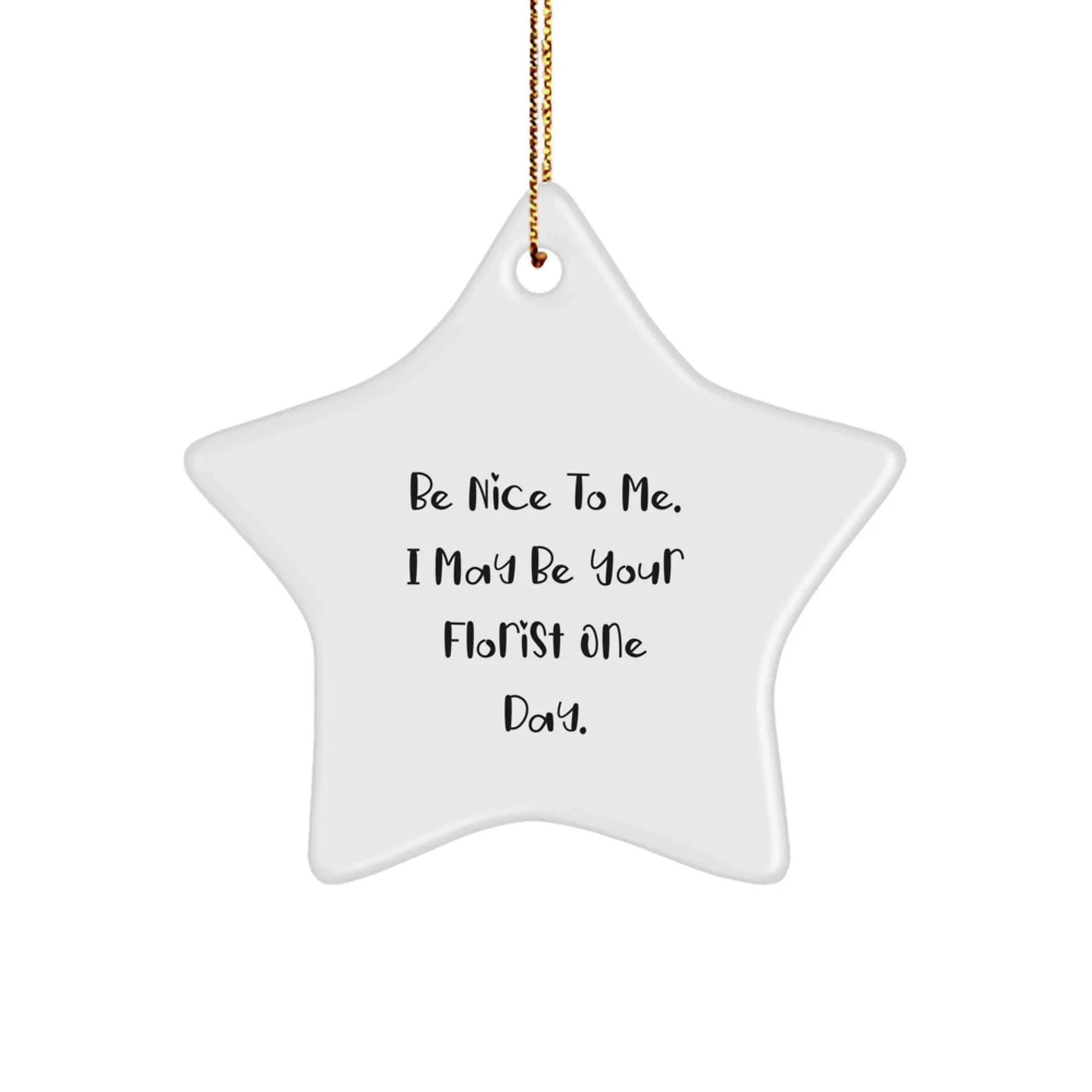 Funny Florist Gifts from Friends for Florist Christmas Unique Star Ornament, Be Nice To Me One Day