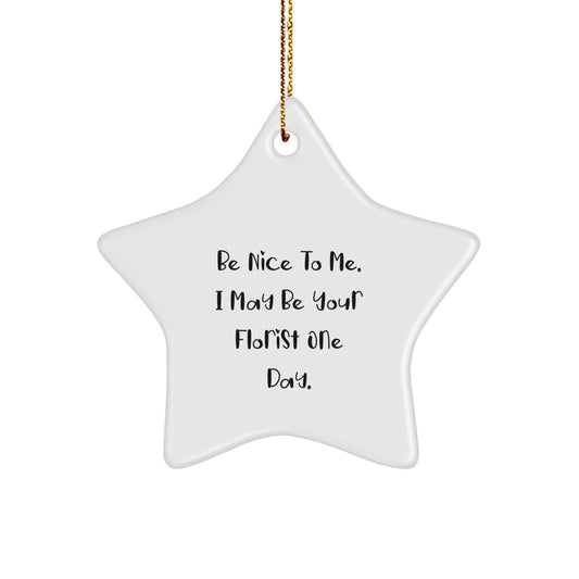 Funny Florist Gifts from Friends for Florist Christmas Unique Star Ornament, Be Nice To Me One Day - Image 1