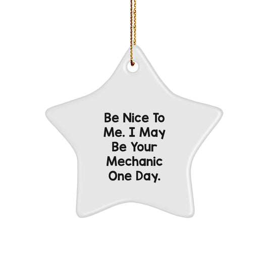 Funny Mechanic Gifts for Men from Friends - Be Nice To Me. I May Be Your Mechanic One Day. Star Ornament for Christmas - Image 1